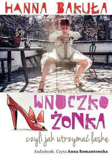 WNUCZKOŻONKA, CZYLI JAK UTRZYMAĆ LASKĘ...AUDIOBOOK
