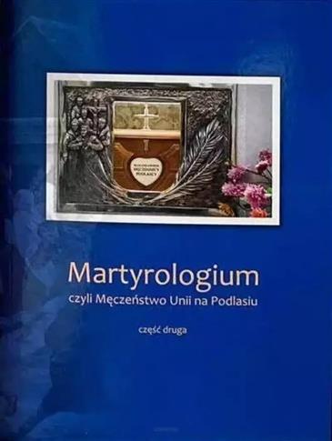 Martyrologium, czyli Męczeństwo Unii na Podlasiu,