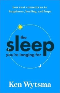 The Sleep You're Longing For. How Rest Connects Us to Happiness, Healing, and Hope