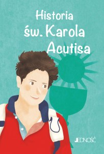 Historia św. Karola Acutisa. Wielcy przyjaciele Jezusa