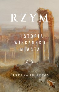 Rzym. Historia Wiecznego Miasta
