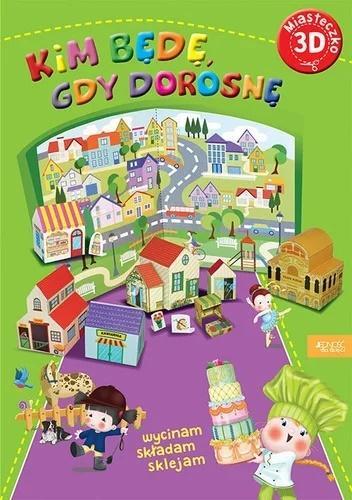 MIASTECZKO 3D. KIM BĘDĘ GDY DOROSNĘ