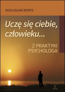 Uczę się ciebie, człowieku Z praktyki psychologa