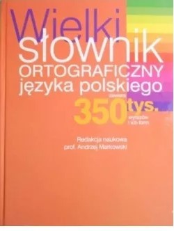 WIELKI SŁOWNIK ORTOGRAFICZNY JĘZYKA POLSKIEGO