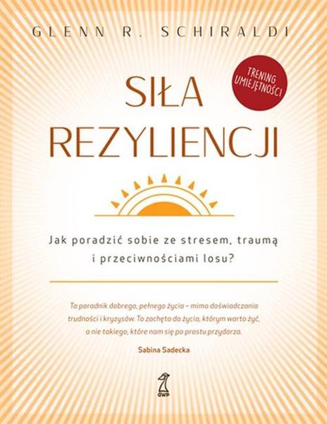 SIŁA REZYLIENCJI. JAK PORADZIĆ SOBIE ZE STRESEM,..