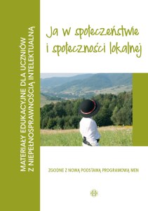Materiały edukacyjne ja w społeczeństwie i społeczności lokalnej materiały edukacyjne dla uczniów z niepełnosprawnością intelektualną