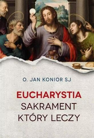 EUCHARYSTIA. SAKRAMENT, KTÓRY LECZY