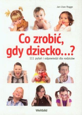 Co zrobić, gdy dziecko 111 pytań i odpowiedzi...