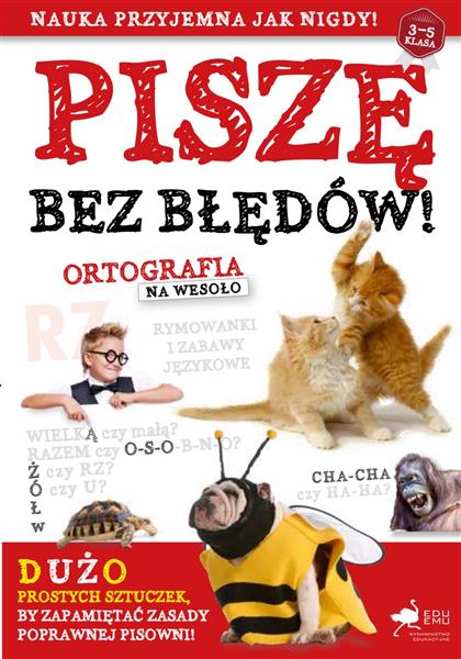 PISZĘ BEZ BŁĘDÓW! ORTOGRAFIA NA WESOŁO