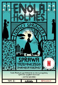 Sprawa tajemniczego zniknięcia księżnej. Enola Holmes. Tom 6 wyd. 2