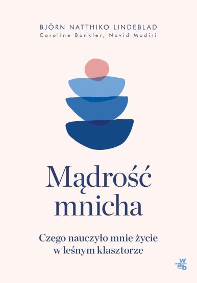 MĄDROŚĆ MNICHA. CZEGO NAUCZYŁO MNIE ŻYCIE W LEŚNYM