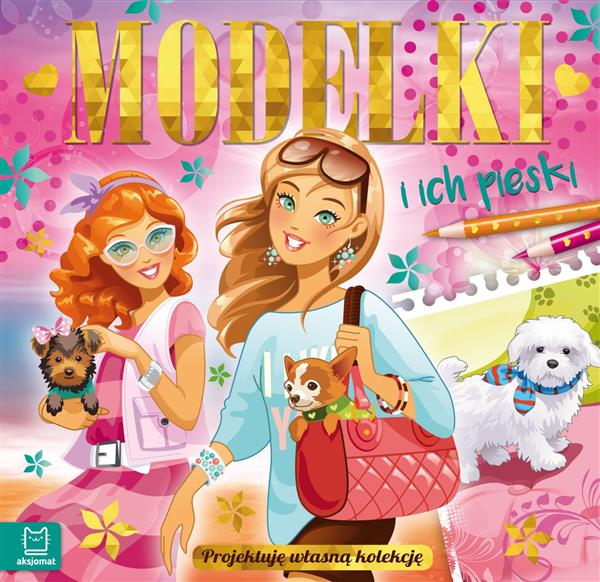 MODELKI I ICH PIESKI. PROJEKTUJĘ WŁASNĄ KOLEKCJĘ