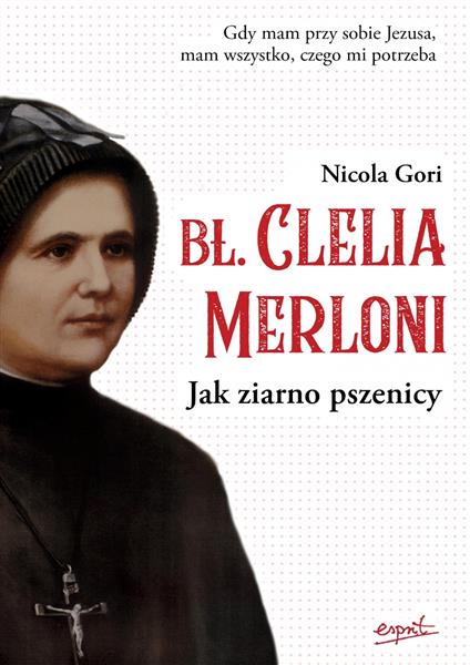 BŁ. CLELIA MERLONI. JAK ZIARNO PSZENICY