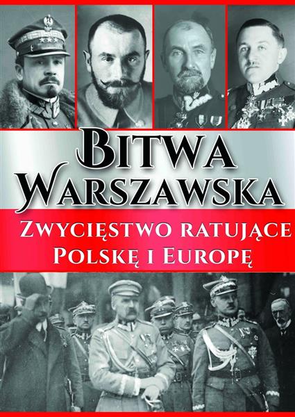 BITWA WARSZAWSKA. ZWYCIĘSTWO RATUJĄCE POLSKĘ
