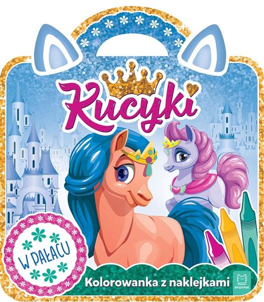 KUCYKI W PAŁACU KOLOROWANKA Z NAKLEJKAMI