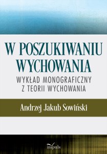 W poszukiwaniu wychowania Wykład monograficzny z teorii wychowania