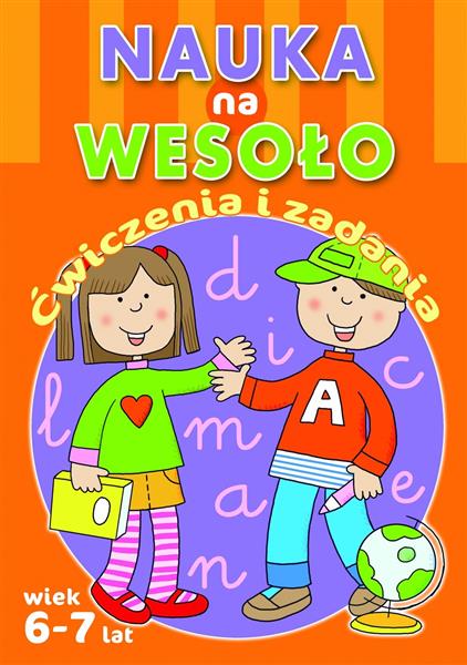 NAUKA NA WESOŁO. ĆWICZENIA I ZADANIA. WIEK 6-7 LAT