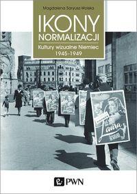 IKONY NORMALIZACJI. KULTURY WIZUALNE NIEMIEC 1945-