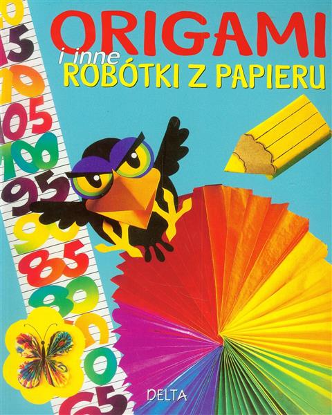 ORIGAMI I INNE ROBÓTKI Z PAPIERU