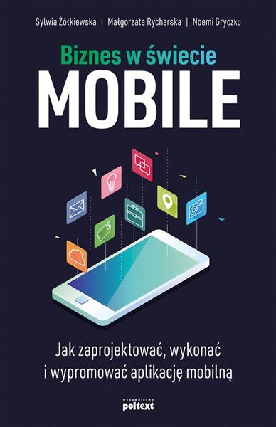 BIZNES W ŚWIECIE MOBILE JAK ZAPROJEKTOWAĆ WYKONAĆ