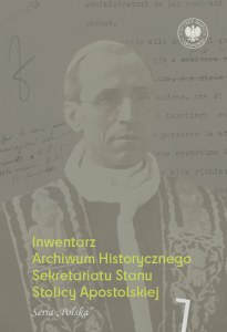 Inwentarz Archiwum Historycznego Sekretariatu Stanu Stolicy Apostolskiej. Zespół Piusa XII. Tom 1. Seria „Polska”