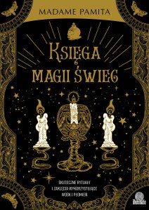 Księga magii świec. Skuteczne rytuały i zaklęcia wykorzystujące wosk i płomień