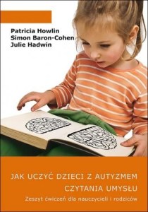 Jak uczyć dzieci z autyzmem czytania umysłu. Zeszyt ćwiczeń dla nauczycieli i rodziców