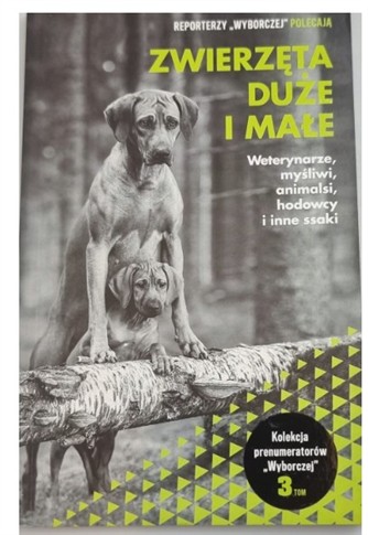 REPORTERZY  WYBORCZEJ  POLECAJĄ ZWIERZĘTA DUŻE...