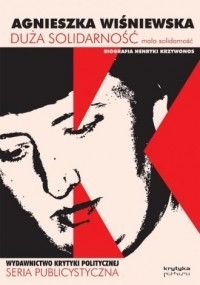 DUŻA SOLIDARNOŚĆ, MAŁA SOLIDARNOŚĆ. BIOGRAFIA