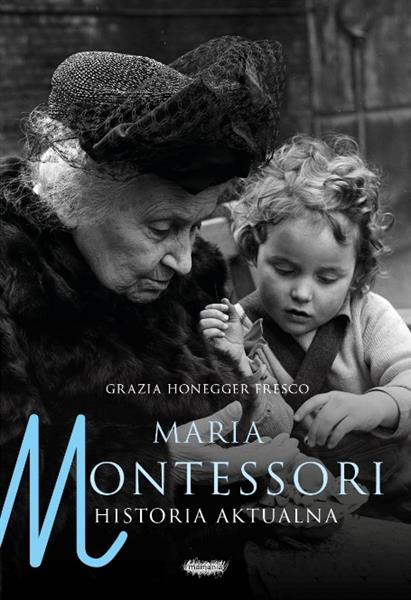 MARIA MONTESSORI. HISTORIA AKTUALNA