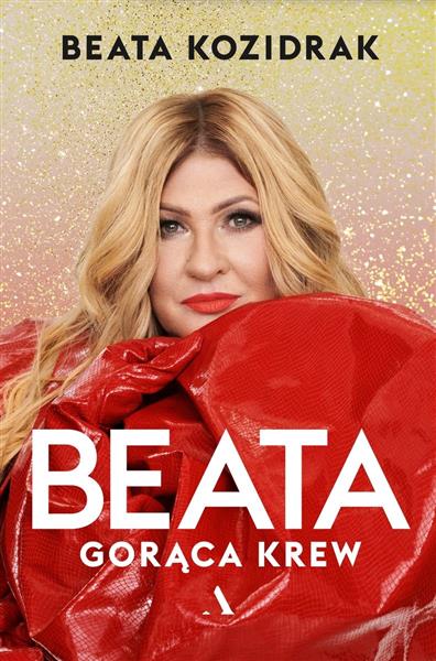 BEATA. GORĄCA KREW BEATA KOZIDRAK