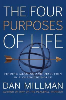 THE FOUR PURPOSES OF LIFE : FINDING MEANING AND...
