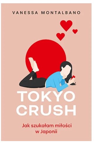 TOKYO CRUSH. JAK SZUKAŁAM MIŁOŚCI W JAPONII