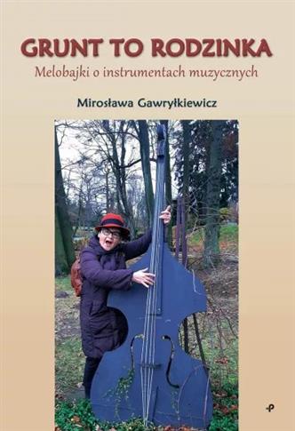 Grunt to rodzinka. Melobajki o instrumentach muzyc