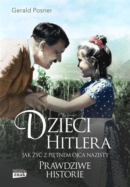 DZIECI HITLERA. JAK ŻYĆ Z PIĘTNEM OJCA NAZISTY