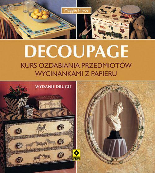 DECOUPAGE. KURS OZDABIANIA WYCINANKAMI Z PAPIERU
