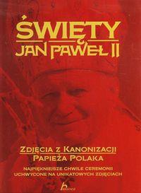 ŚWIĘTY JAN PAWEŁ II ZDJĘCIA Z KANONIZACJI