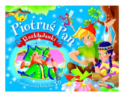 PIOTRUŚ PAN. ROZKŁADANKI. FANTASTYCZNA KSIĄŻKA 3D