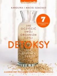 DETOKSY JAK OCZYŚCIĆ SWÓJ ORGANIZM