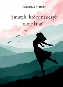 Smutek, który nauczył mnie latać