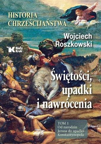 HISTORIA CHRZEŚCIJAŃSTWA. ŚWIĘTOŚCI, UPADKI I NAWR