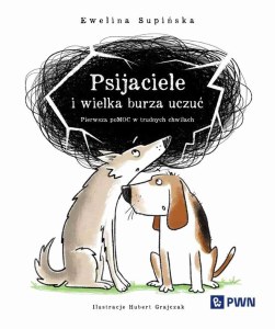 Psijaciele i wielka burza uczuć. Pierwsza pomoc w trudnych chwilach