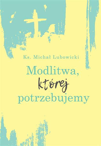 MODLITWA, KTÓREJ POTRZEBUJEMY