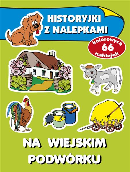 HISTORYJKI Z NALEPKAMI. NA WIEJSKIM PODWÓRKU