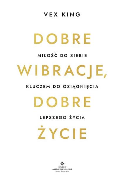 DOBRE WIBRACJE, DOBRE ŻYCIE. MIŁOŚĆ DO SIEBIE KLUC