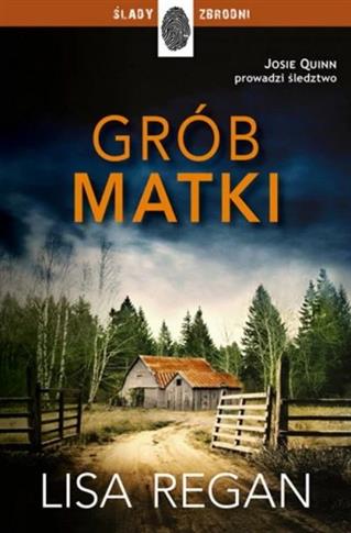 Josie Quinn prowadzi śledztwo. Tom 3. Grób matki