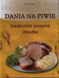 Dania na piwie. Smakowite przepisy dziadka