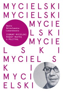 Mycielski Miedzy muzyką a polityka Kompozytorzy polscy XX wieku