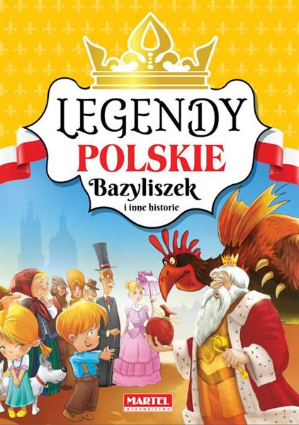 LEGENDY POLSKIE. BAZYLISZEK I INNE HISTORIE
