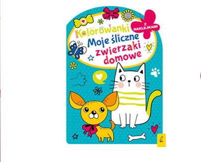 KOLOROWANKI MOJE SLICZNE ZWIERZAKI DOMOWE